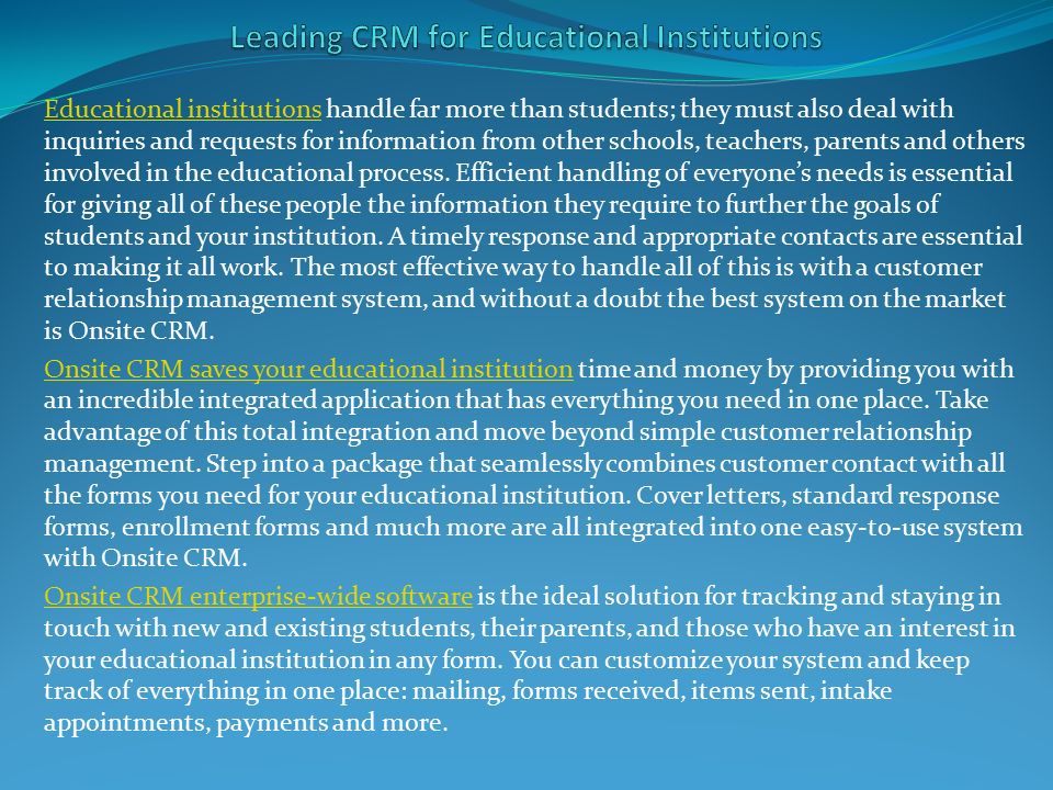 Educational institutionsEducational institutions handle far more than students; they must also deal with inquiries and requests for information from other schools, teachers, parents and others involved in the educational process.