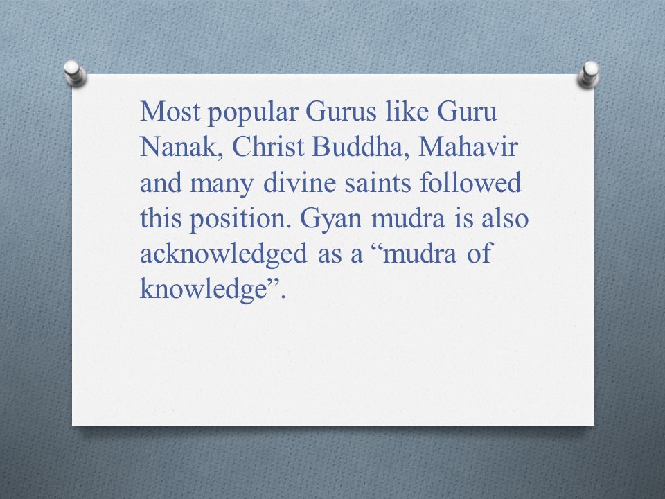 Most popular Gurus like Guru Nanak, Christ Buddha, Mahavir and many divine saints followed this position.