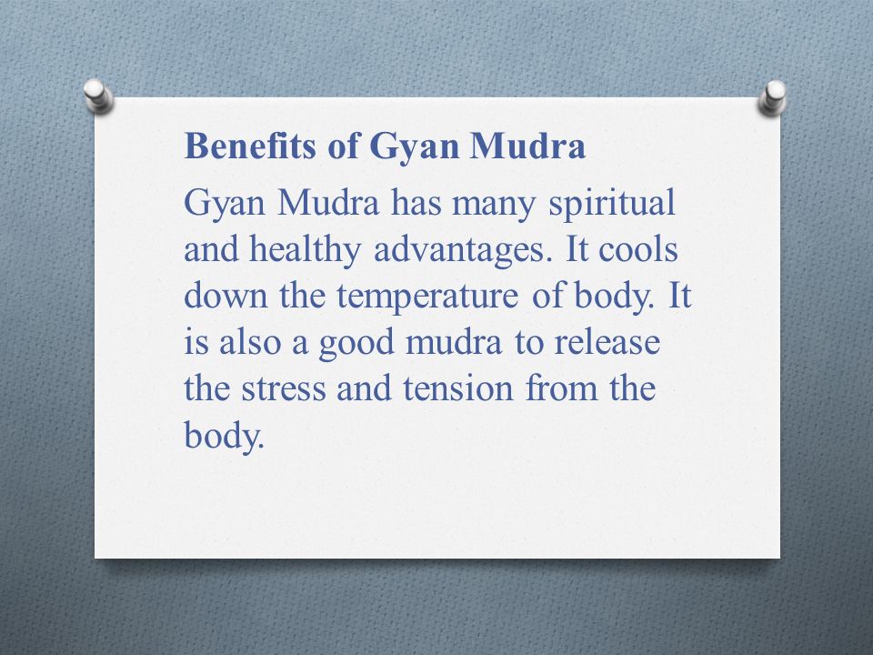 Benefits of Gyan Mudra Gyan Mudra has many spiritual and healthy advantages.