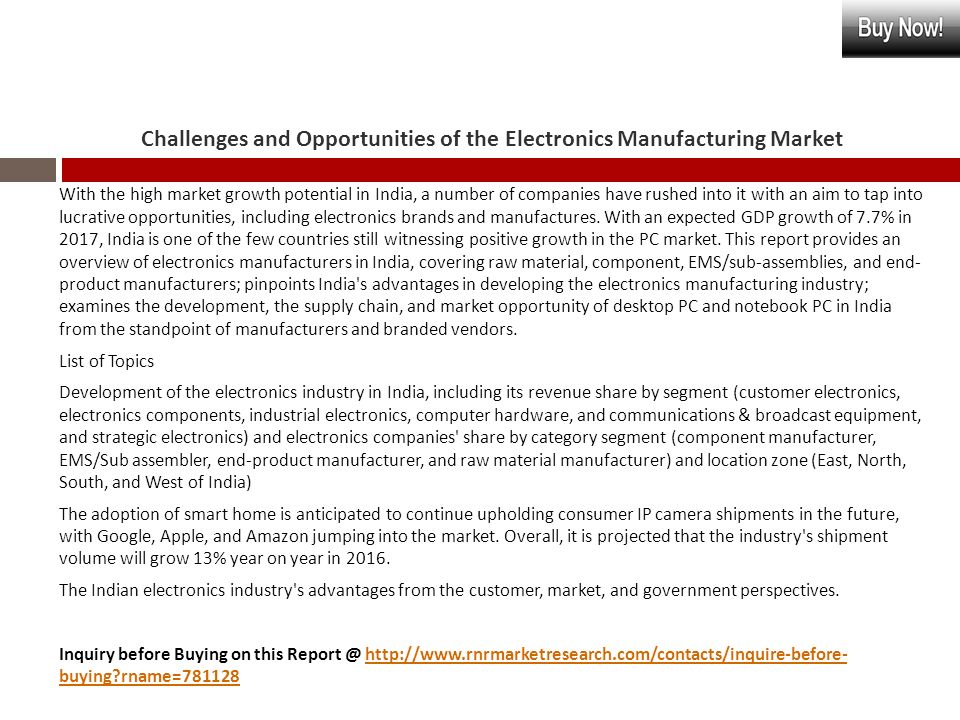 Challenges and Opportunities of the Electronics Manufacturing Market With the high market growth potential in India, a number of companies have rushed into it with an aim to tap into lucrative opportunities, including electronics brands and manufactures.