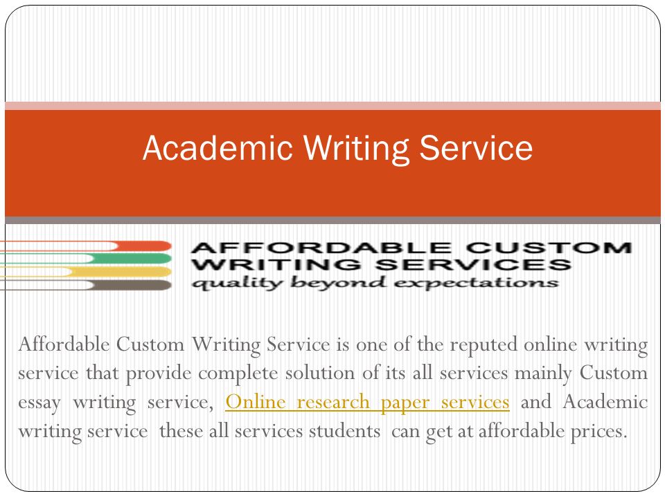 Affordable Custom Writing Service is one of the reputed online writing service that provide complete solution of its all services mainly Custom essay writing service, Online research paper services and Academic writing service these all services students can get at affordable prices.Online research paper services Academic Writing Service