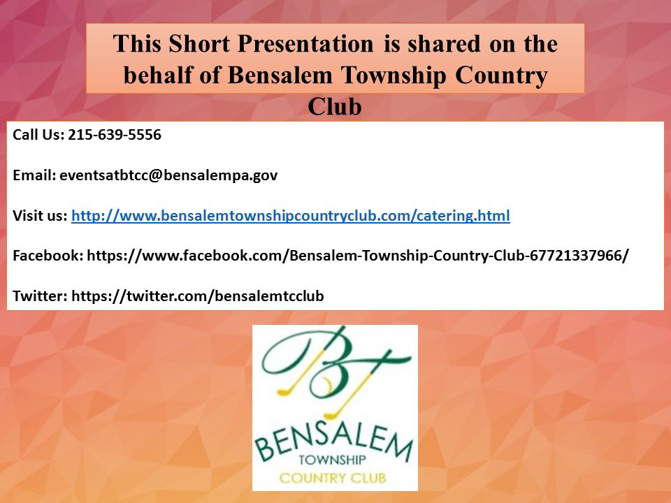 This Short Presentation is shared on the behalf of Bensalem Township Country Club Call Us: Visit us:   Facebook:   Twitter: