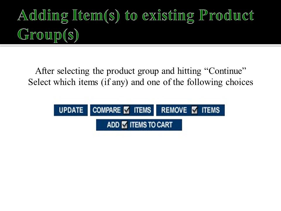 After selecting the product group and hitting Continue Select which items (if any) and one of the following choices
