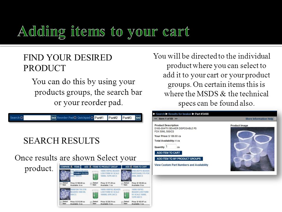 FIND YOUR DESIRED PRODUCT You can do this by using your products groups, the search bar or your reorder pad.