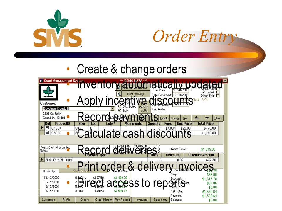 Order Entry Create & change orders Inventory automatically updated Apply incentive discounts Record payments Calculate cash discounts Record deliveries Print order & delivery invoices Direct access to reports