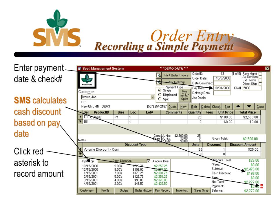 Order Entry Recording a Simple Payment Enter payment date & check# SMS calculates cash discount based on pay date Click red asterisk to record amount