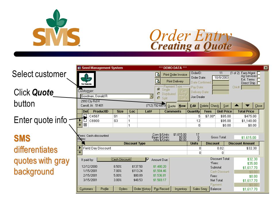 Order Entry Creating a Quote Select customer Enter quote info SMS differentiates quotes with gray background Click Quote button