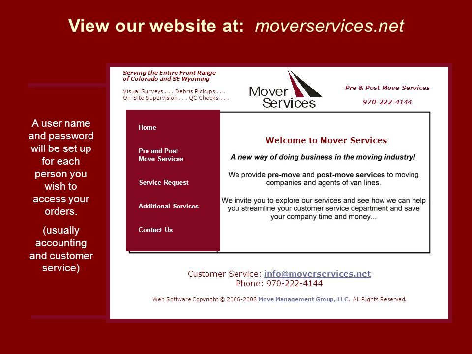 View our website at: moverservices.net A user name and password will be set up for each person you wish to access your orders.