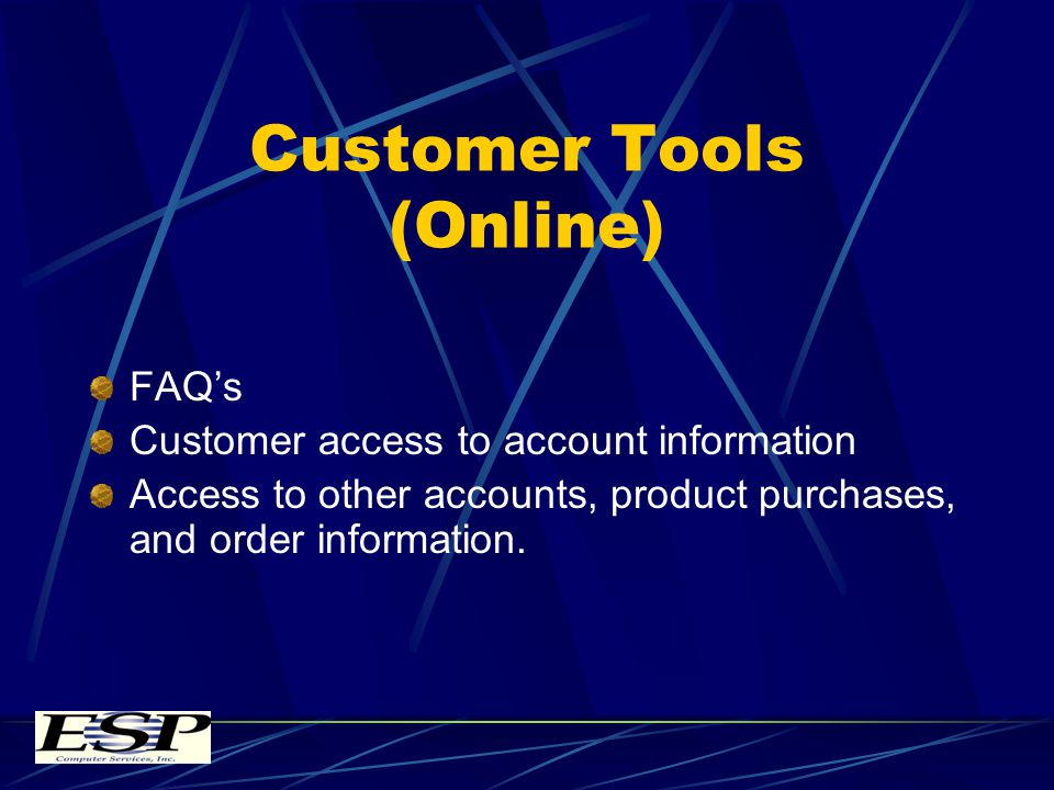 Customer Tools (Online) FAQs Customer access to account information Access to other accounts, product purchases, and order information.