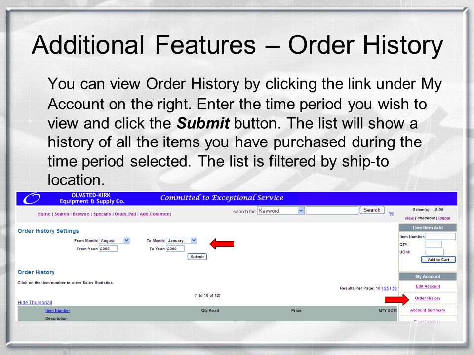 Additional Features – Order History You can view Order History by clicking the link under My Account on the right.