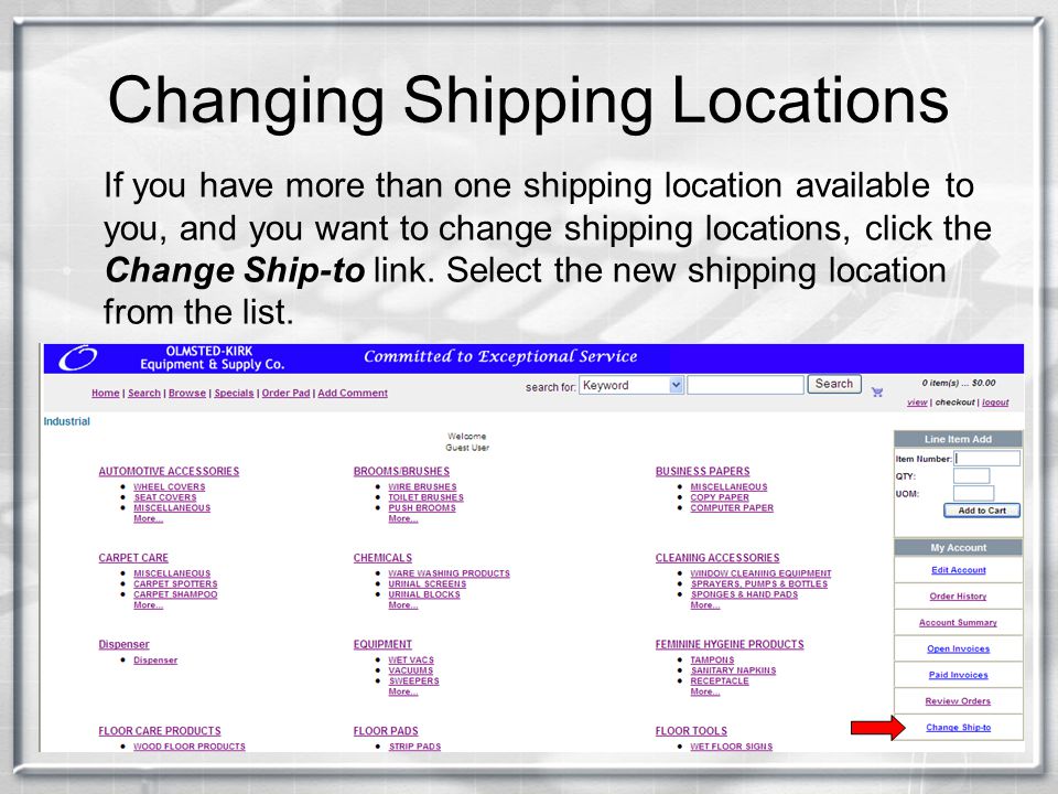 Changing Shipping Locations If you have more than one shipping location available to you, and you want to change shipping locations, click the Change Ship-to link.