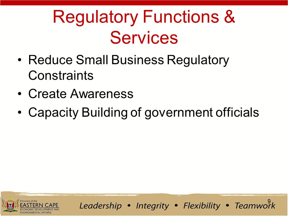 Regulatory Functions & Services Reduce Small Business Regulatory Constraints Create Awareness Capacity Building of government officials 9