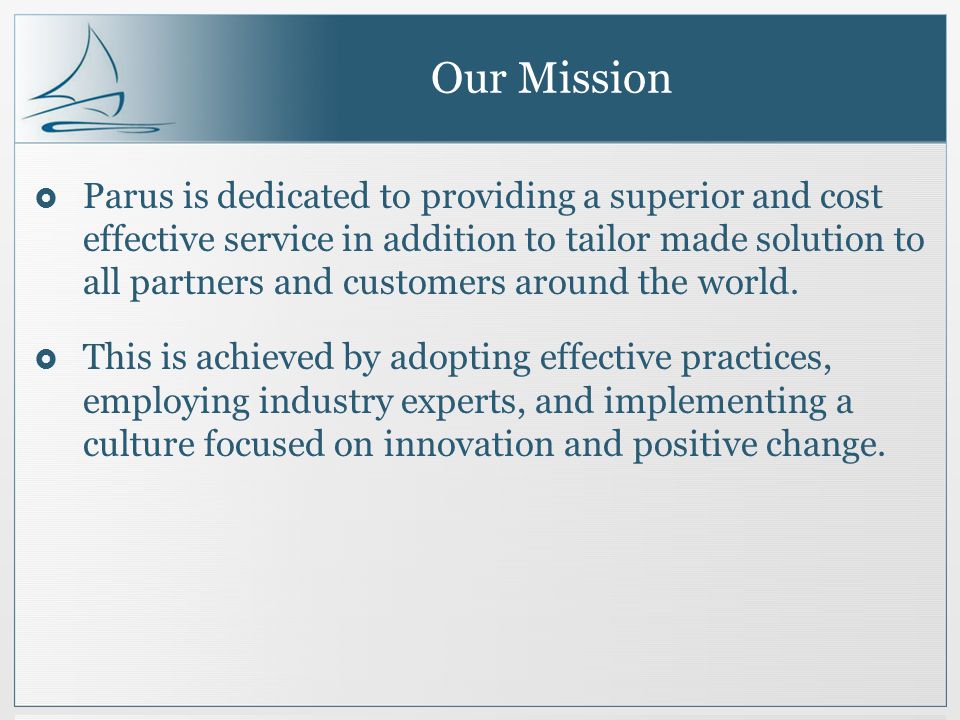 Our Mission Parus is dedicated to providing a superior and cost effective service in addition to tailor made solution to all partners and customers around the world.