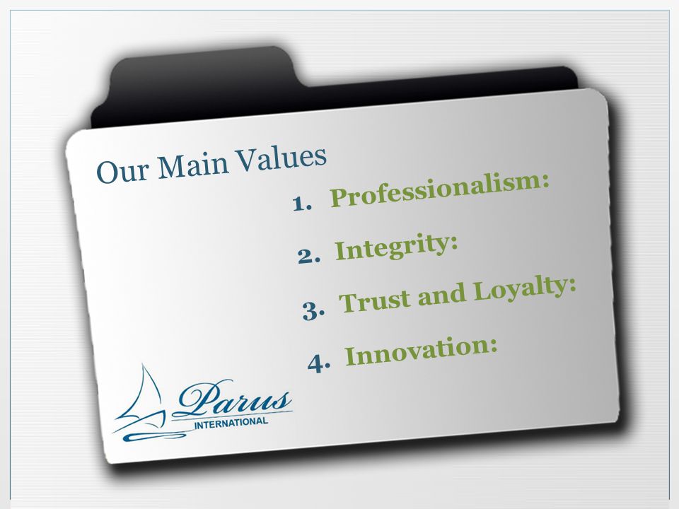 Our Main Values 1.Professionalism: 2.Integrity: 3.Trust and Loyalty: 4.Innovation: