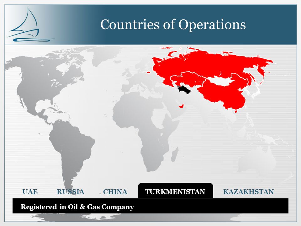 Countries of Operations UAE RUSSIA CHINA TURKMENISTAN KAZAKHSTAN Registered in Oil & Gas Company