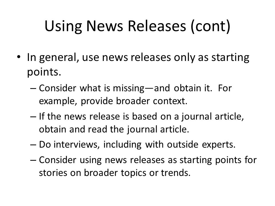 Using News Releases (cont) In general, use news releases only as starting points.