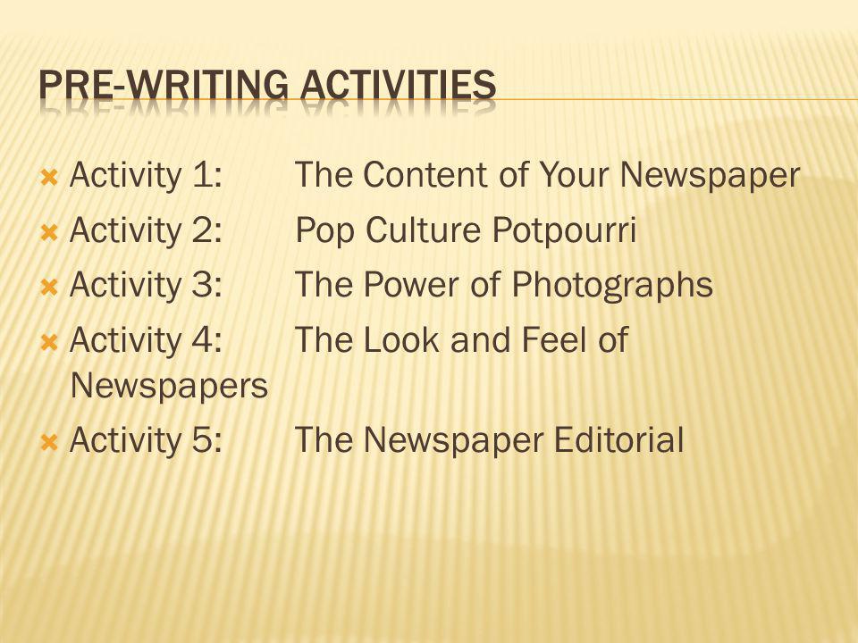 Activity 1: The Content of Your Newspaper Activity 2:Pop Culture Potpourri Activity 3:The Power of Photographs Activity 4:The Look and Feel of Newspapers Activity 5:The Newspaper Editorial