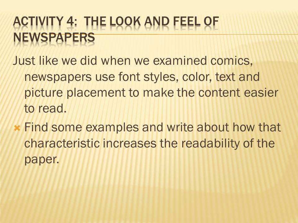 Just like we did when we examined comics, newspapers use font styles, color, text and picture placement to make the content easier to read.