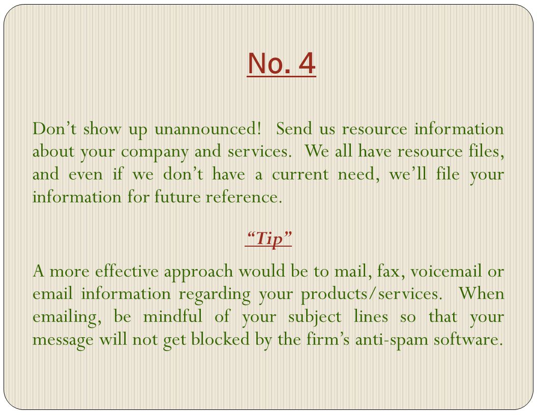 No. 4 Dont show up unannounced. Send us resource information about your company and services.