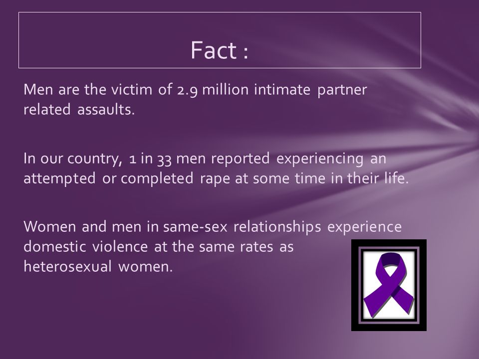 Men are the victim of 2.9 million intimate partner related assaults.