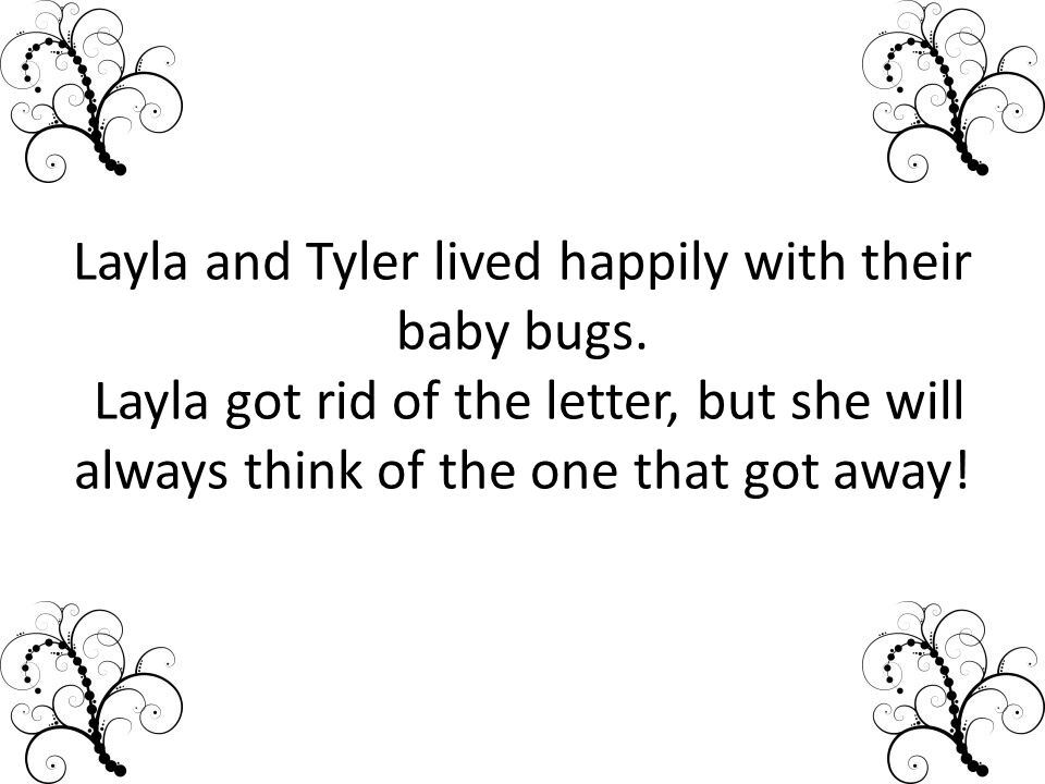 Layla and Tyler lived happily with their baby bugs.