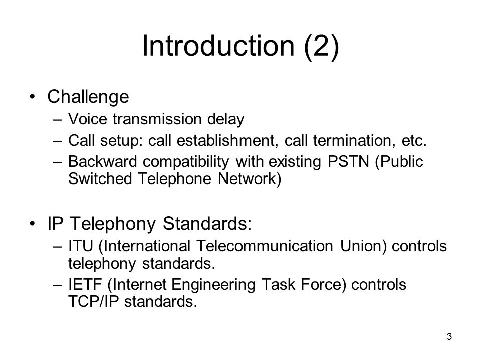 3 Introduction (2) Challenge –Voice transmission delay –Call setup: call establishment, call termination, etc.