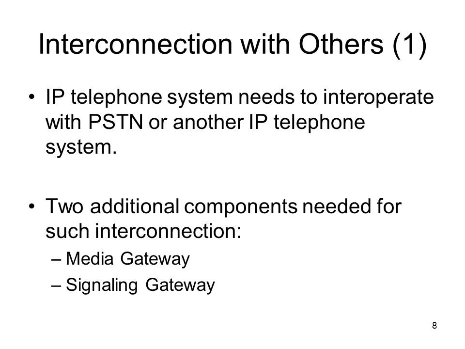 8 Interconnection with Others (1) IP telephone system needs to interoperate with PSTN or another IP telephone system.