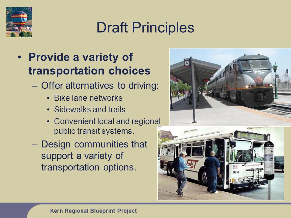 Provide a variety of transportation choices –Offer alternatives to driving: Bike lane networks Sidewalks and trails Convenient local and regional public transit systems.