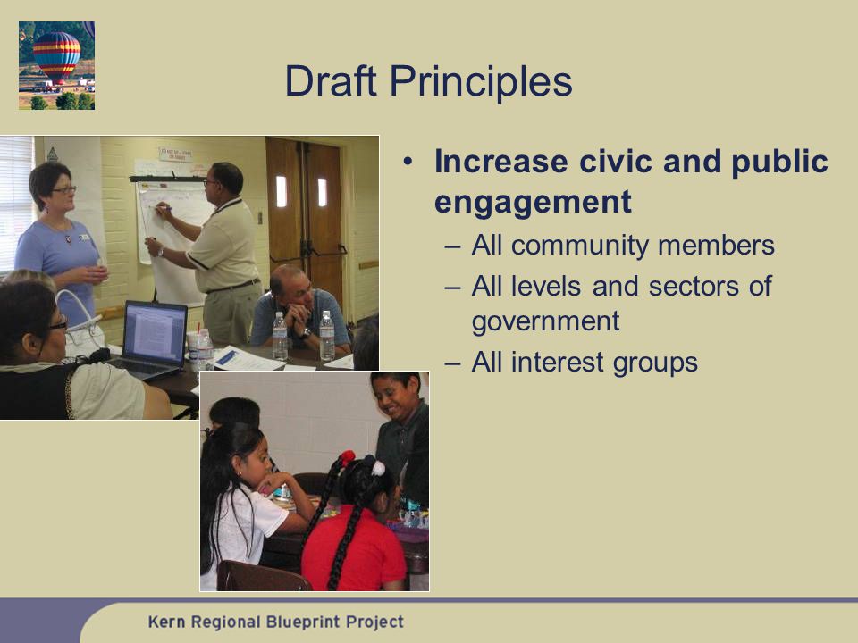 Increase civic and public engagement –All community members –All levels and sectors of government –All interest groups Draft Principles