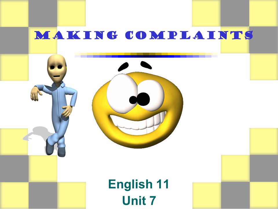 MAKING COMPLAINTS English 11 Unit 7