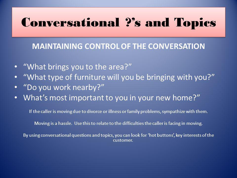 Conversational s and Topics MAINTAINING CONTROL OF THE CONVERSATION What brings you to the area.