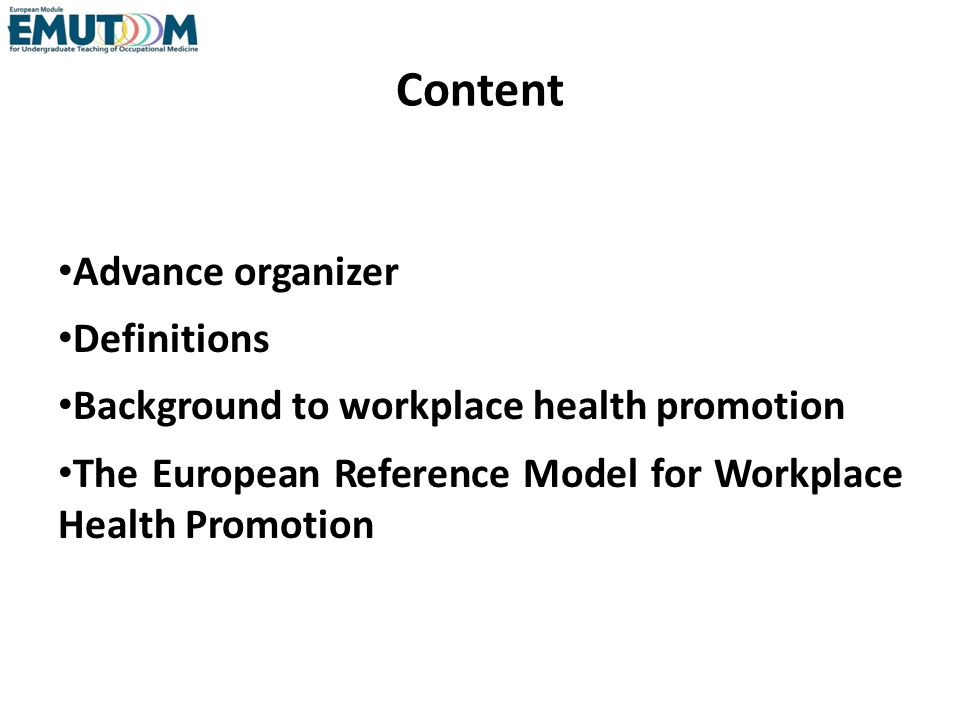 Content Advance organizer Definitions Background to workplace health promotion The European Reference Model for Workplace Health Promotion