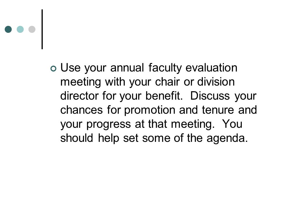 Use your annual faculty evaluation meeting with your chair or division director for your benefit.