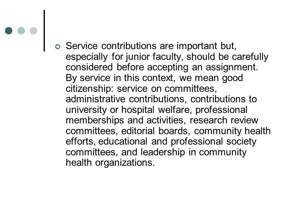 Service contributions are important but, especially for junior faculty, should be carefully considered before accepting an assignment.