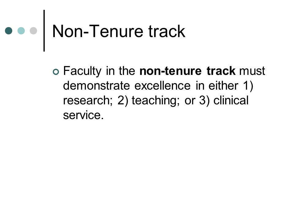 Non-Tenure track Faculty in the non-tenure track must demonstrate excellence in either 1) research; 2) teaching; or 3) clinical service.