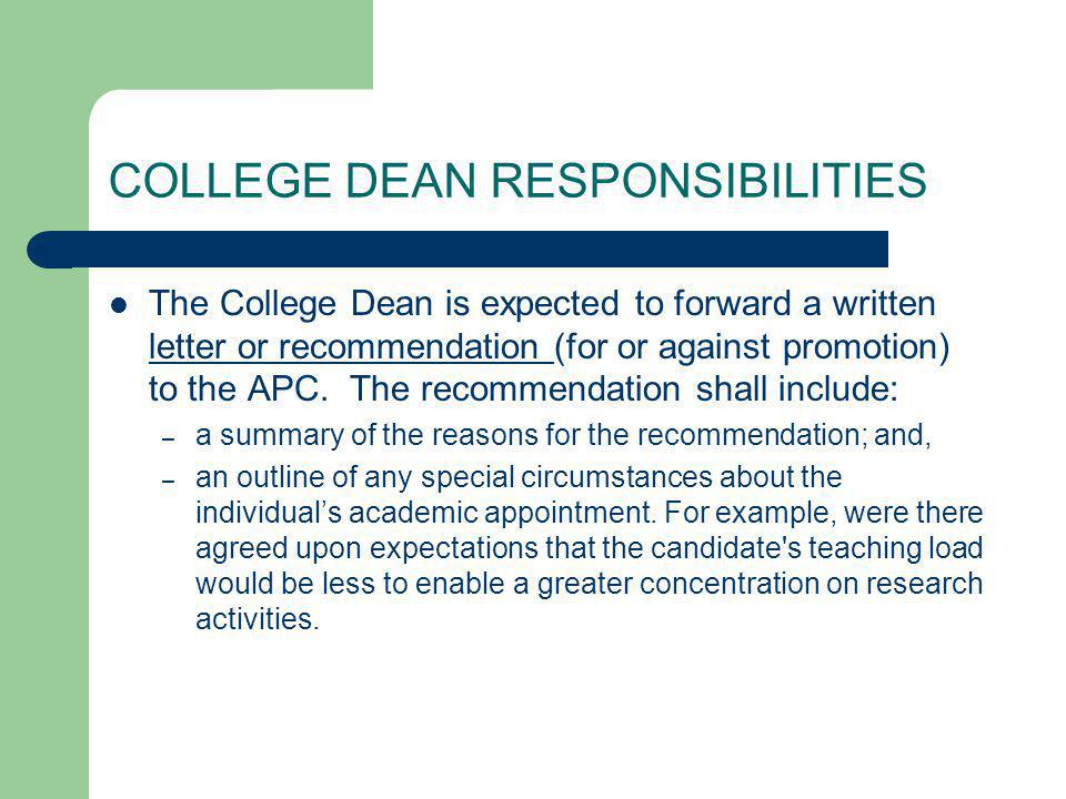 COLLEGE DEAN RESPONSIBILITIES The College Dean is expected to forward a written letter or recommendation (for or against promotion) to the APC.