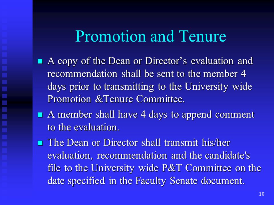 Promotion and Tenure A copy of the Dean or Directors evaluation and recommendation shall be sent to the member 4 days prior to transmitting to the University wide Promotion &Tenure Committee.
