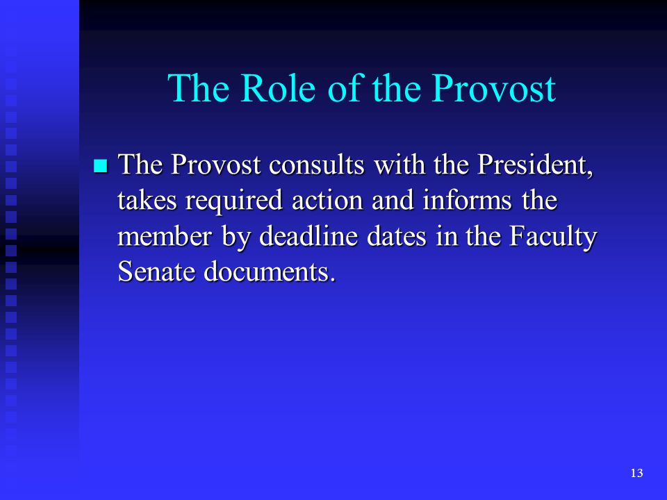 The Role of the Provost The Provost consults with the President, takes required action and informs the member by deadline dates in the Faculty Senate documents.