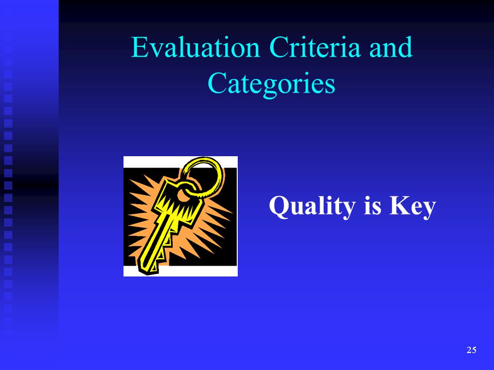 Evaluation Criteria and Categories 25 Quality is Key