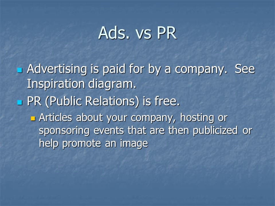 Ads. vs PR Advertising is paid for by a company. See Inspiration diagram.
