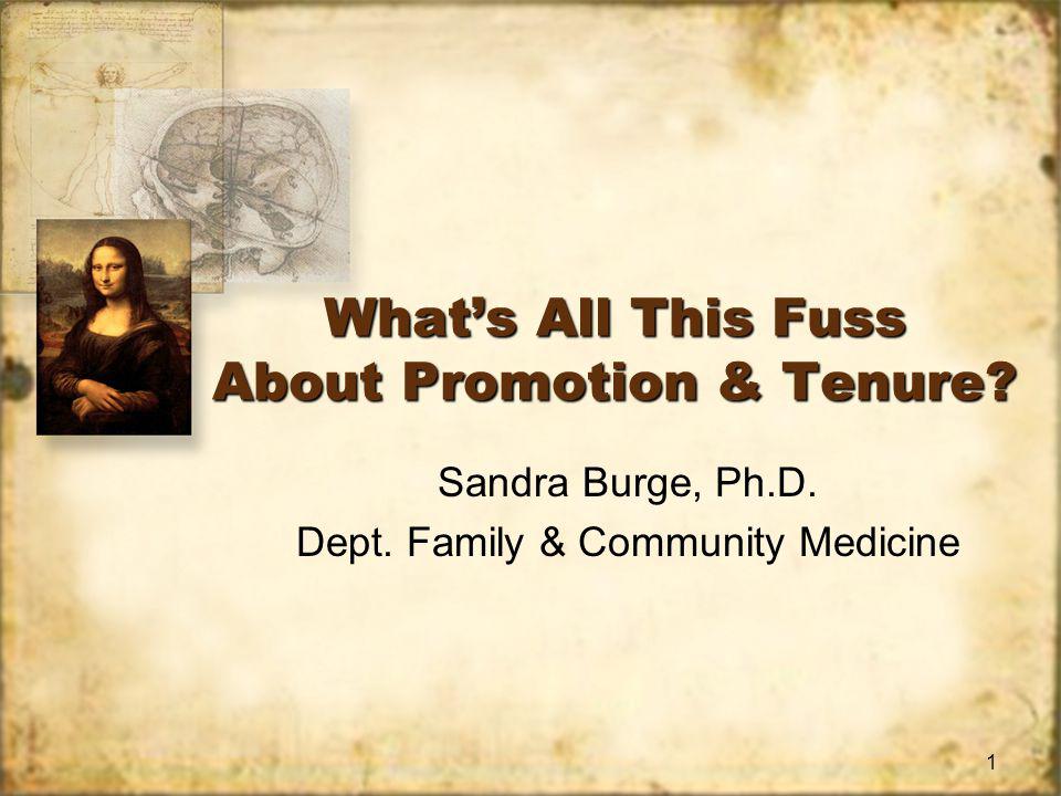1 Whats All This Fuss About Promotion & Tenure. Sandra Burge, Ph.D.