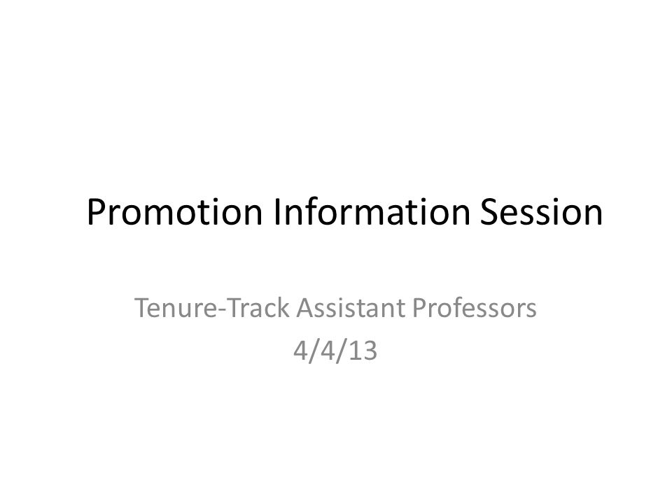 Promotion Information Session Tenure-Track Assistant Professors 4/4/13