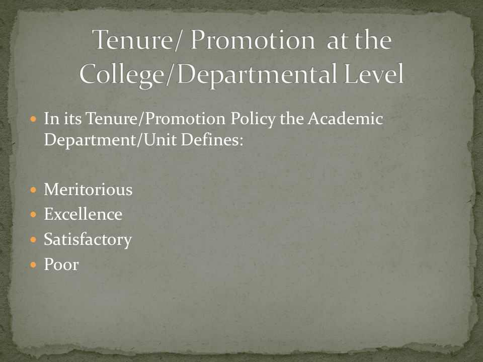 In its Tenure/Promotion Policy the Academic Department/Unit Defines: Meritorious Excellence Satisfactory Poor