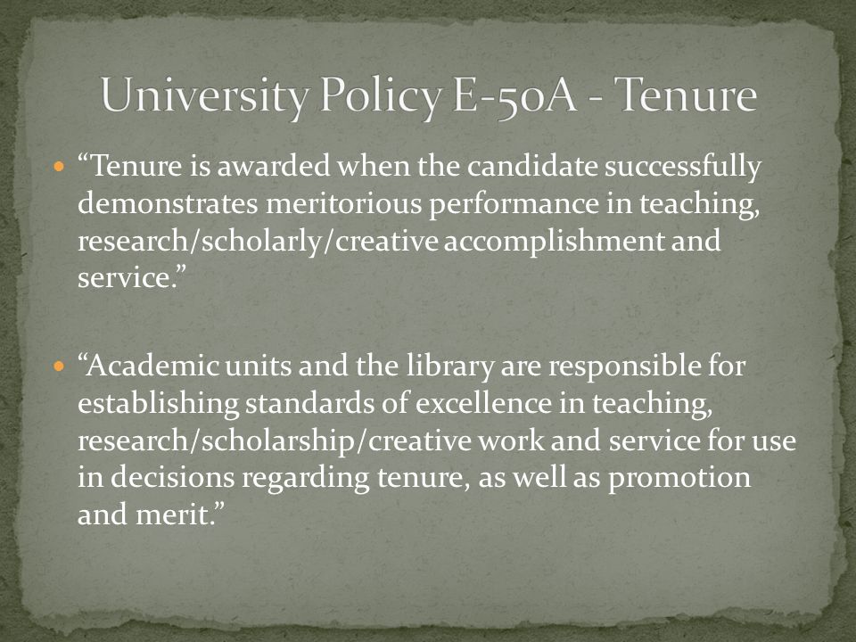 Tenure is awarded when the candidate successfully demonstrates meritorious performance in teaching, research/scholarly/creative accomplishment and service.