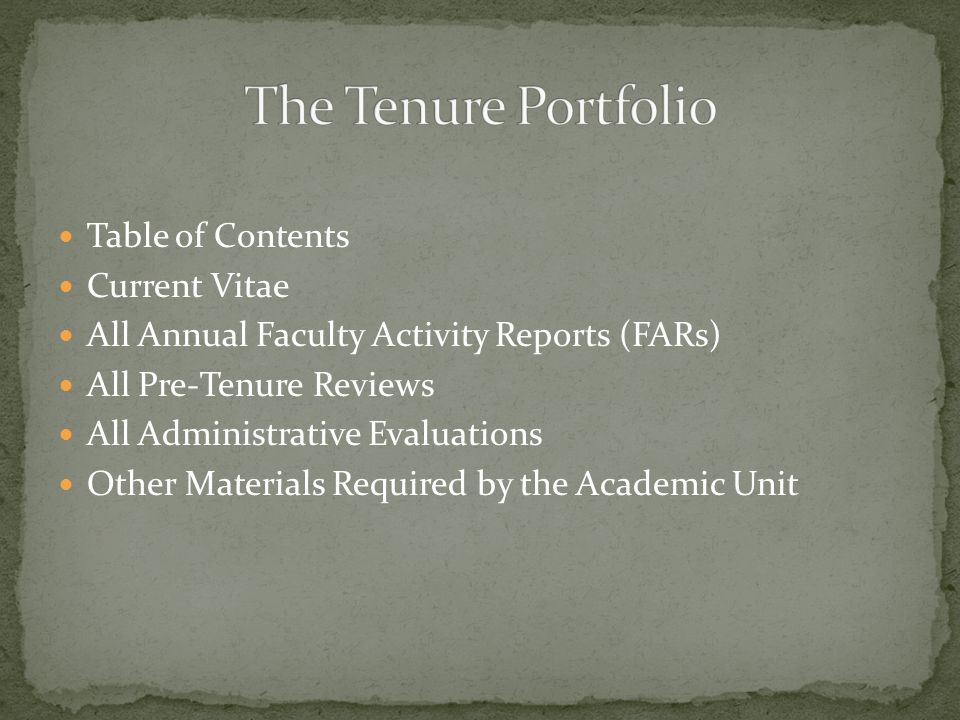 Table of Contents Current Vitae All Annual Faculty Activity Reports (FARs) All Pre-Tenure Reviews All Administrative Evaluations Other Materials Required by the Academic Unit
