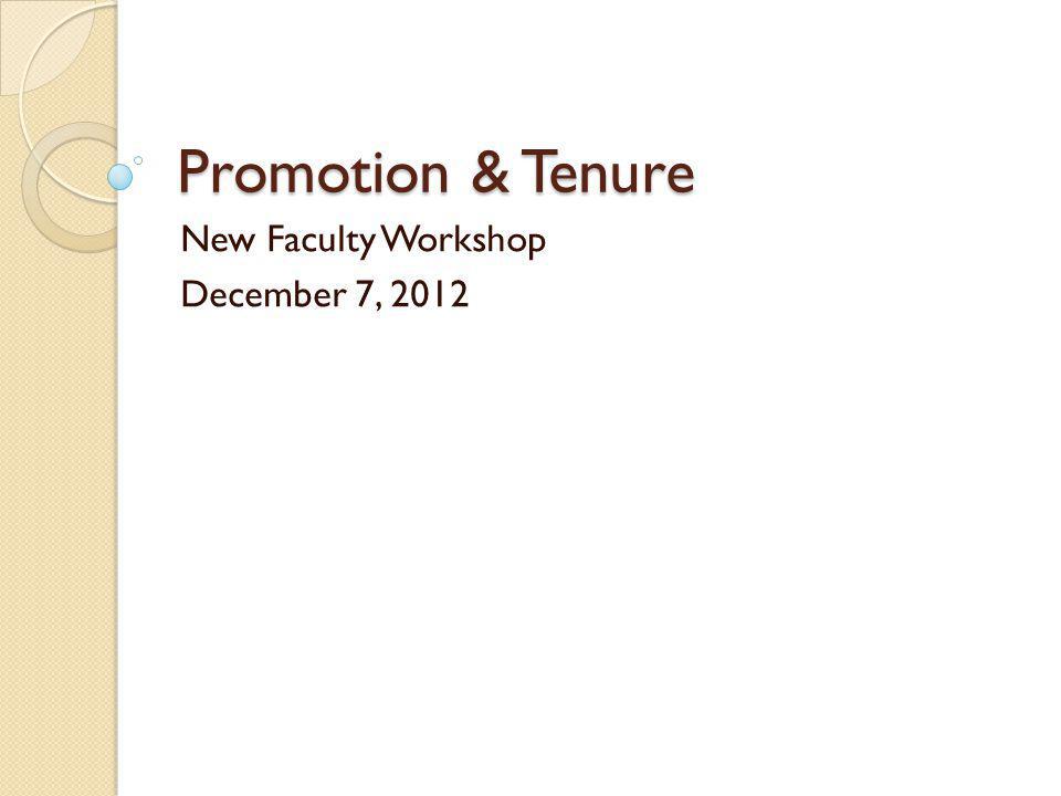 Promotion & Tenure New Faculty Workshop December 7, 2012