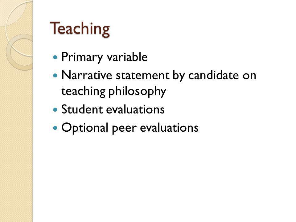Teaching Primary variable Narrative statement by candidate on teaching philosophy Student evaluations Optional peer evaluations