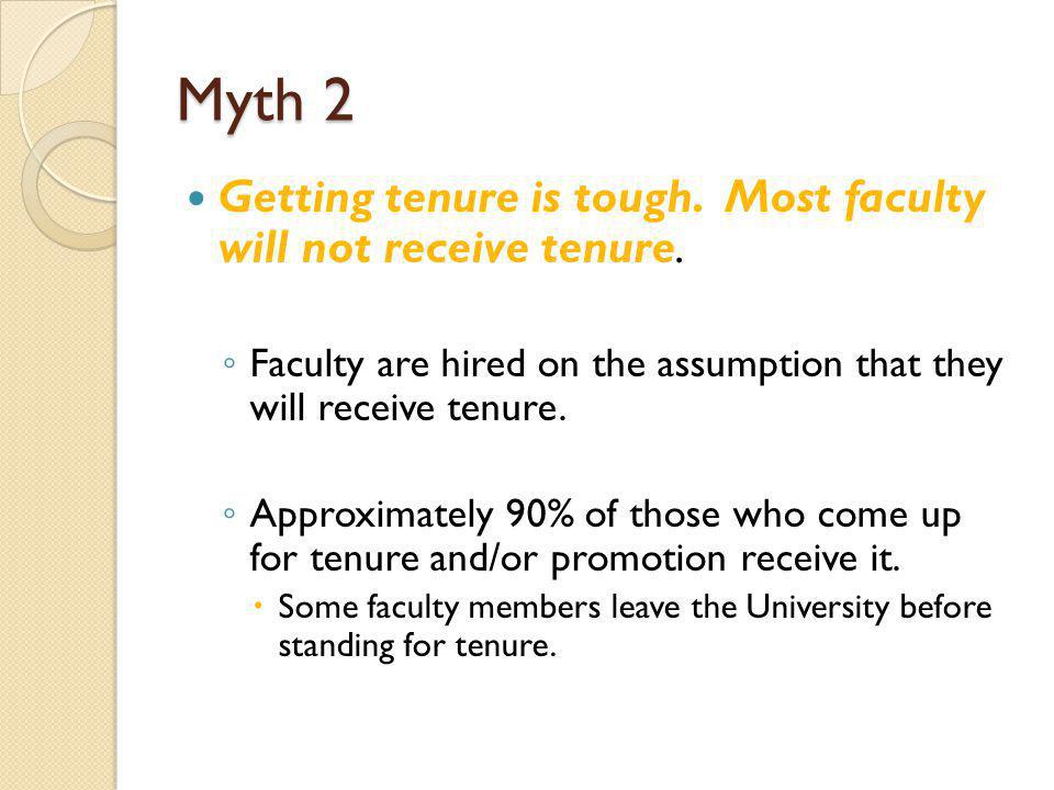 Myth 2 Getting tenure is tough. Most faculty will not receive tenure.
