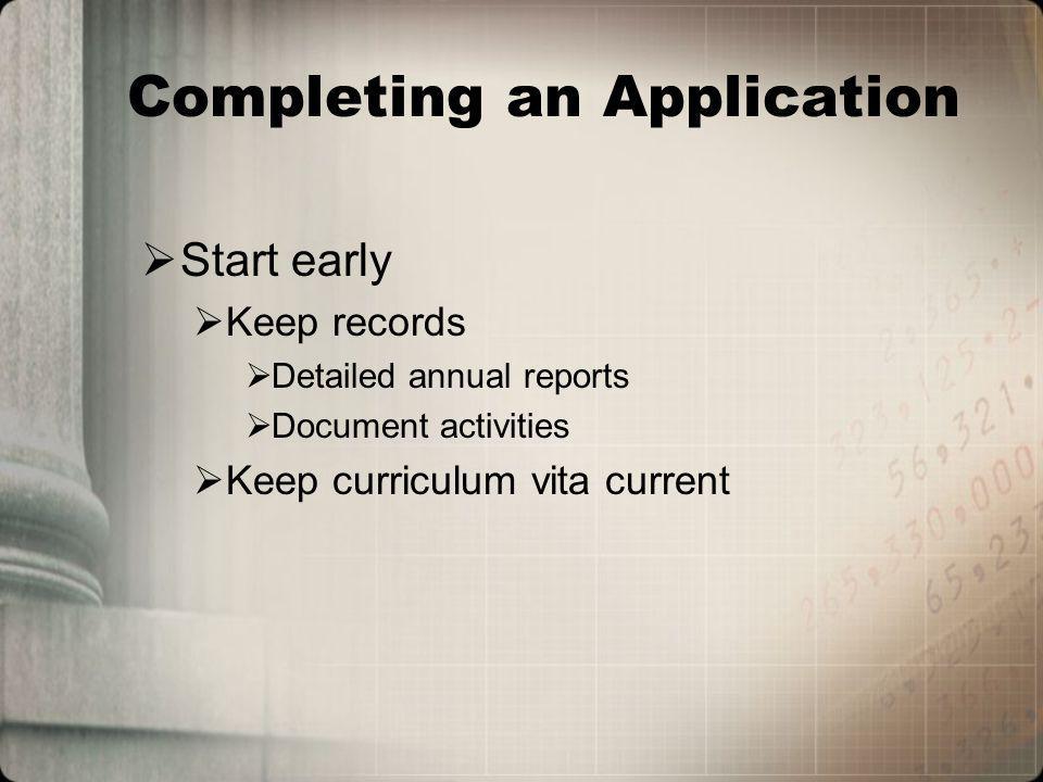 Completing an Application Start early Keep records Detailed annual reports Document activities Keep curriculum vita current