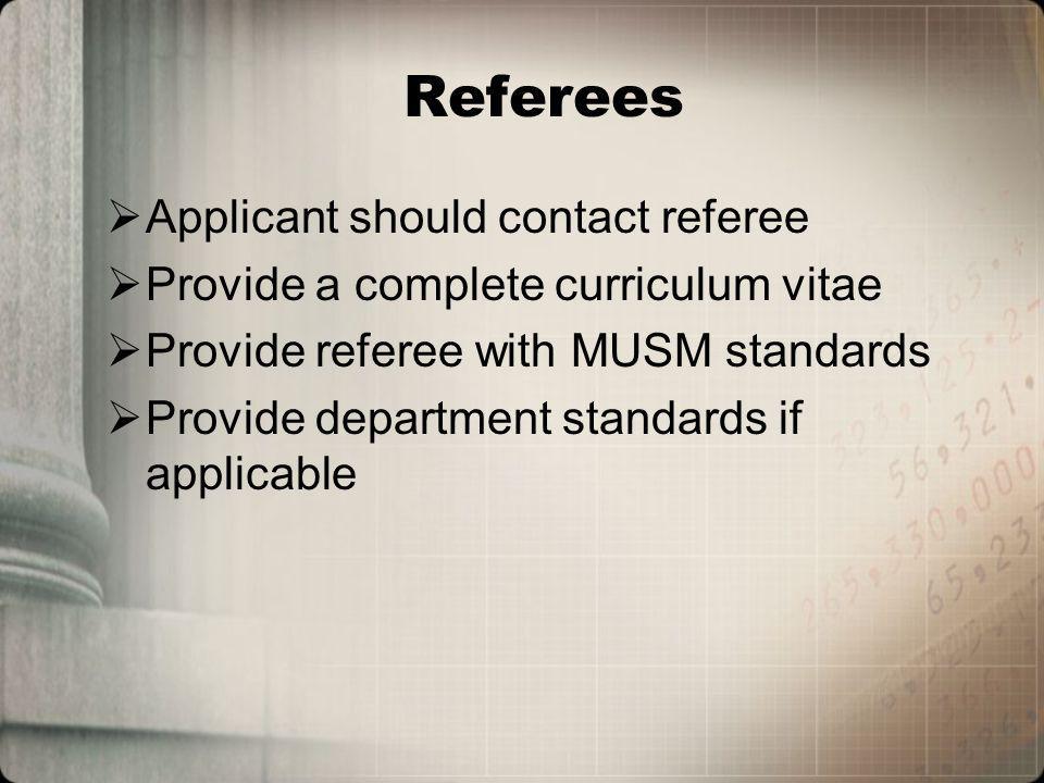 Referees Applicant should contact referee Provide a complete curriculum vitae Provide referee with MUSM standards Provide department standards if applicable